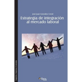 Estrategia de integracion al mercado laboral. Como lograr que el nuevo profesional se integre rapida y efectivamente a una organizacion