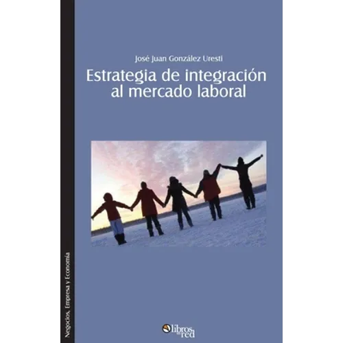 Estrategia de integracion al mercado laboral. Como lograr que el nuevo profesional se integre rapida y efectivamente a una organizacion