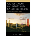 Old Testament Narratives and Speech ACT Theory: Creating Worlds with Words