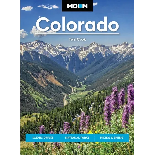 Moon Colorado: Scenic Drives, National Parks, Hiking & Skiing