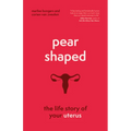 Pear-Shaped: The Life Story of Your Uterus