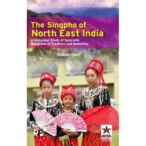 Singpho of North East India: A Historical Study of Syncretic Worldview of Tradition and Modernity
