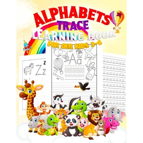 Alphabets: TRACE LEARNING BOOK FOR OUR KIDS 3-6: Jumbo Book 150 pages, ABC Tracing, Kindergarten, Preschool, Dotted Lines, Pen Co