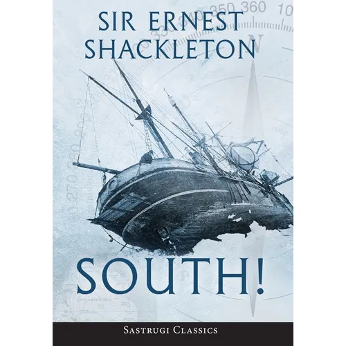 South! (Annotated): The Story of Shackleton's Last Expedition 1914-1917
