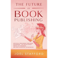 The Future Of Book Publishing: Artificial Intelligence Publishing, Audiobooks, "The Netflix effect", Twitch Live streaming, New Book Marketing Opportu