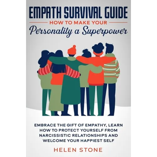 Empath Survival Guide: How to Make Your Personality a Superpower: Embrace The Gift of Empathy, Learn How to Protect Yourself From Narcissistic Relatio
