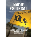 Nadie Es Ilegal: La Lucha Contra El Racismo Y La Violencia de Estado En La Frontera Entre México Y Estados Unidos