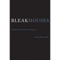 Bleak Houses: Disappointment and Failure in Architecture