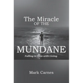 The Miracle of the Mundane: Falling in Love with Living