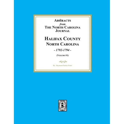 Abstracts from the North Carolina Journal, Halifax County North Carolina, 1792-1794. (Volume #1)
