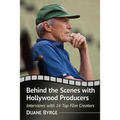 Behind the Scenes with Hollywood Producers: Interviews with 14 Top Film Creators