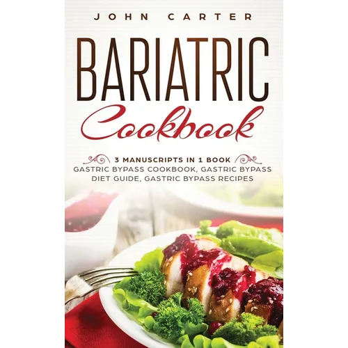 Bariatric Cookbook: 3 Manuscripts in 1 Book - Gastric Bypass Cookbook, Gastric Bypass Diet Guide, Gastric Bypass Recipes