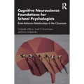Cognitive Neuroscience Foundations for School Psychologists: Brain-Behavior Relationships in the Classroom