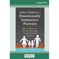 Adult Children of Emotionally Immature Parents: How to Heal from Distant, Rejecting, or Self-Involved Parents (16pt Large Print Edition)
