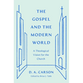 The Gospel and the Modern World: A Theological Vision for the Church