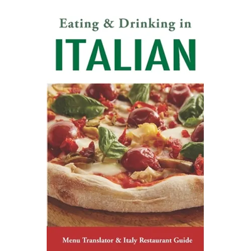 Eating & Drinking in Italian: Menu Translator and Italy Restaurant Guide (Europe Made Easy Travel Guides)