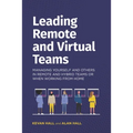 Leading remote and virtual teams: Managing yourself and others in remote and hybrid teams or when working from home