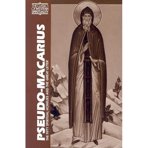 Pseudo-Macarius: The Fifty Spiritual Homilies and the Great Letter