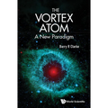 The Vortex Atom: A New Paradigm