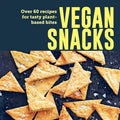 Vegan Snacks: Over 60 Recipes for Tasty Plant-Based Bites