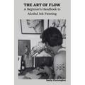The Art of Flow: A Beginner's Handbook to Alcohol Ink Painting