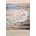 Epistemic Authority: A Theory of Trust, Authority, and Autonomy in Belief