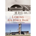Loring Air Force Base Through Time