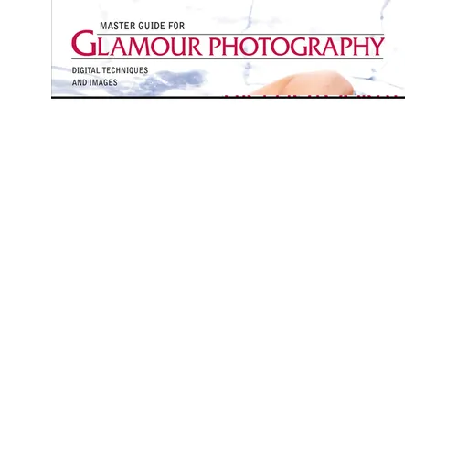 Master Guide for Glamour Photography: Digital Techniques and Images