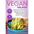 Vegan Salads: Delicious and Nutritious, Super Easy & Fast, Fruit, Veggie and Superfood Salad Recipes for a Healthy Plant-Based Lifestyle