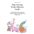 Deep Learning Pocket Reference Guide: A quick pocket reference guide to a collection of deep learning algorithms and key terms