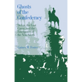 Ghosts of the Confederacy: Defeat, the Lost Cause, and the Emergence of the New South, 1865 to 1913