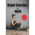 Kegel Exercise for Men: Beyond the Bedroom: The Unexpected Benefits of Kegel Exercises for Men