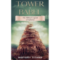 Tower of Babel: The Biblical Legend of Babylon