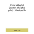 A Critical And Exegetical Commentary On The Pastoral Epistles (I & Ii Timothy And Titus)