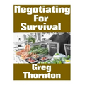 Negotiating For Survival: The Ultimate Beginner's Guide On How To Trade, Barter, and Negotiate In A Grid Down Disaster Scenario