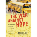 The War Against Hope: How Teachers' Unions Hurt Children, Hinder Teachers, and Endanger Public Education