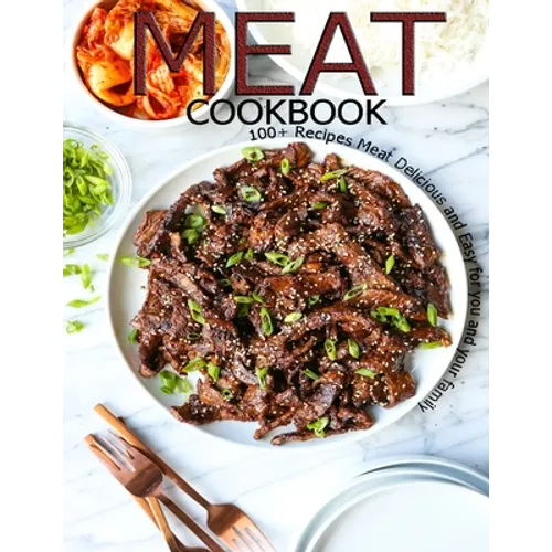 Meat Cookbook: 100+ Recipes Meat Delicious and Easy for you and Your Family