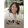Driven to Succeed: An Inspirational Memoir of Lessons Learned Through Faith, Family and Favor