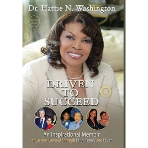 Driven to Succeed: An Inspirational Memoir of Lessons Learned Through Faith, Family and Favor