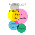 Making Faith Magnetic: Five Hidden Themes Our Culture Can't Stop Talking About... and How to Connect Them to Christ