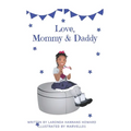 Love, Mommy and Daddy: To help children of co-parents understand they are loved by both parents