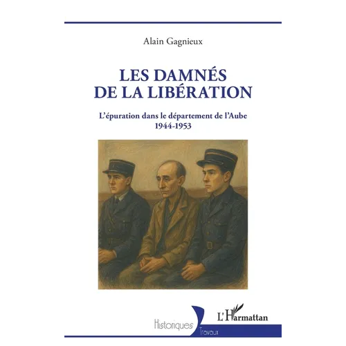 Les damnés de la Libération: L'épuration dans le département de l'Aube 1944-1953