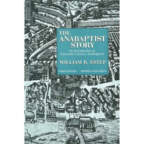 The Anabaptist Story: An Introduction to Sixteenth-Century Anabaptism