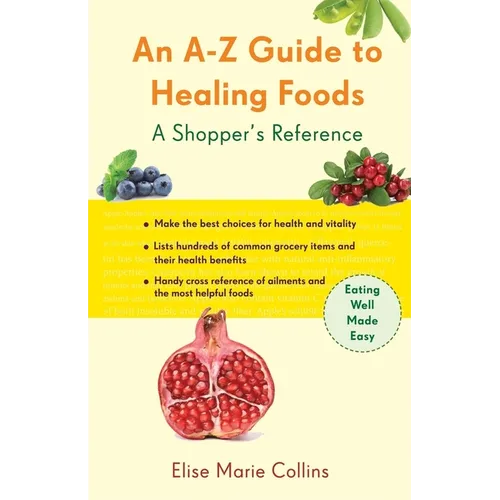 An A-Z Guide to Healing Foods: A Shopper's Reference
