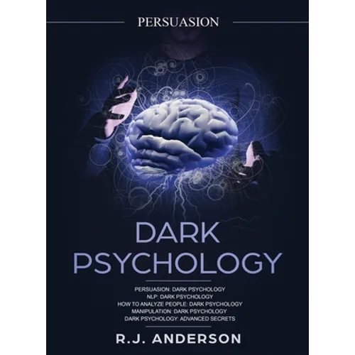 Persuasion: Dark Psychology Series 5 Manuscripts - Persuasion, NLP, How to Analyze People, Manipulation, Dark Psychology Advanced Secrets
