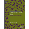 Anti-Vaccination and the Media: Historical Perspectives