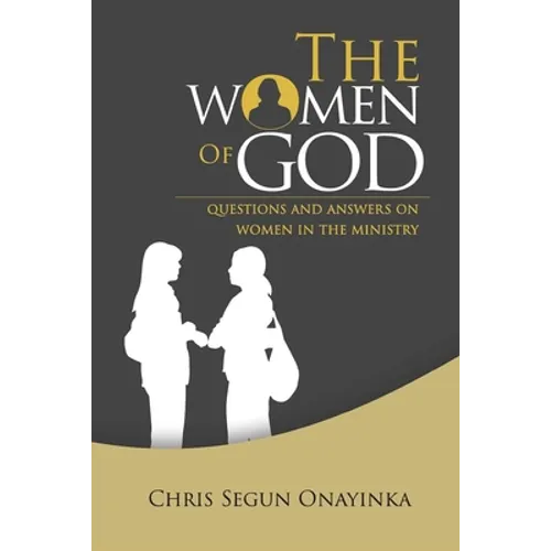 The Women of GOD: Questions and Answers on Women in the Ministry