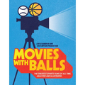 Movies with Balls: The Greatest Sports Films of All Time, Analyzed and Illustrated