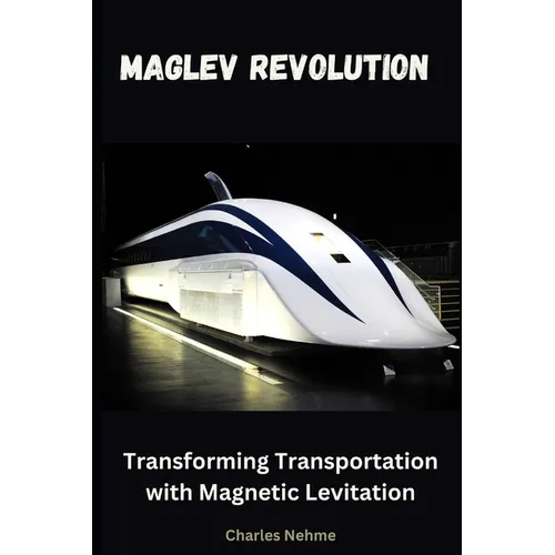 Maglev Revolution: Transforming Transportation with Magnetic Levitation