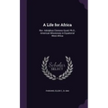 A Life for Africa: Rev. Adolphus Clemens Good, Ph.D., American Missionary in Equatorial West Africa